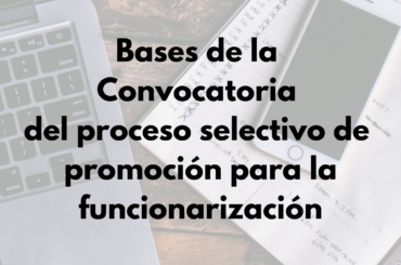 Bases de la Convocatoria del proceso Selectivo de promoción para la funcionarización